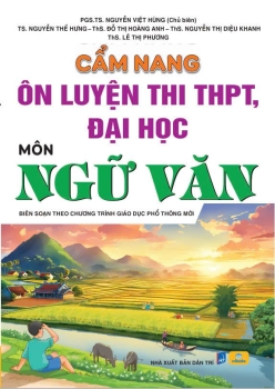 CẨM NANG ÔN LUYỆN THI THPT, ĐẠI HỌC MÔN NGỮ VĂN (Biên soạn theo Chương trình GDPT mới)